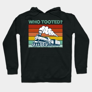 Who Tooted - Funny Train Lovers & Railroad Hoodie